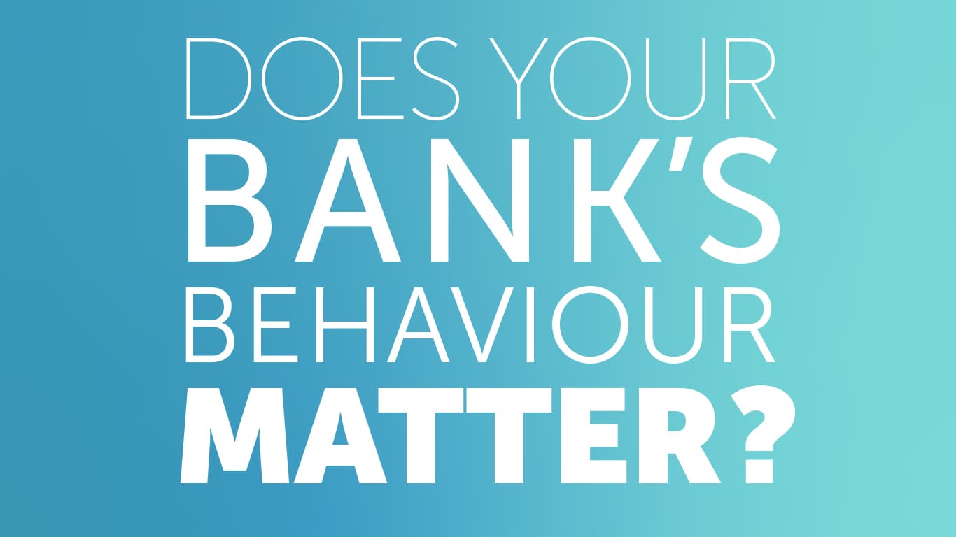 Does your bank's behaviour matter? 